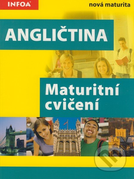 Kniha: Angličtina - Maturitní cvičení (INFOA). INFOA, 2007 Kniha: Angličtina - Maturitní cvičení (INFOA). INFOA, 2007