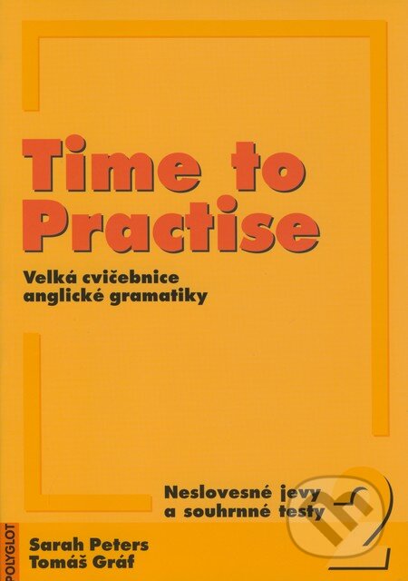 Kniha: Time to Practise 2 (Sarah Peters a Tomáš Gráf). Polyglot, 2008 Kniha: Time to Practise 2 (Sarah Peters a Tomáš Gráf). Polyglot, 2008