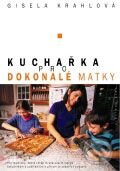 Kniha: Kuchařka pro dokonalé matky (Gisele Krahlová). Albatros CZ, 2003 Kniha: Kuchařka pro dokonalé matky (Gisele Krahlová). Albatros CZ, 2003