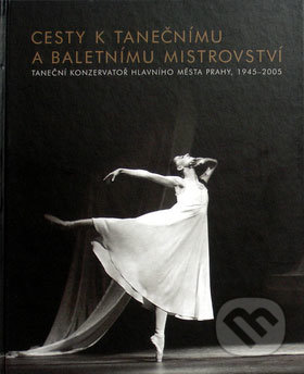 Cesty k tanečnímu a baletnímu mistrovství - Jana Hošková, Knihy 555, 2005