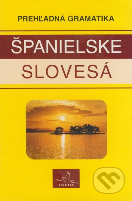 Kniha: Španielske slovesá (INFOA). INFOA Kniha: Španielske slovesá (INFOA). INFOA