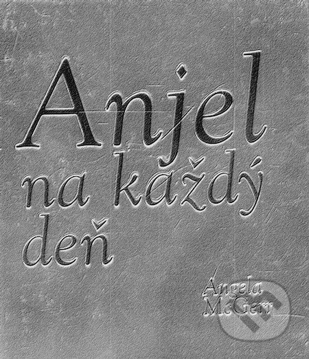 Kniha: Anjel na každý deň (Angela McGerr). Ottovo nakladatelství, 2009 Kniha: Anjel na každý deň (Angela McGerr). Ottovo nakladatelství, 2009