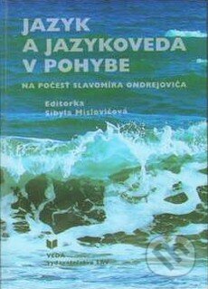 Kniha: Jazyk a jazykoveda v pohybe (Sibyla Mislovičová). VEDA, 2008 Kniha: Jazyk a jazykoveda v pohybe (Sibyla Mislovičová). VEDA, 2008