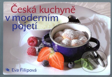 Kniha: Česká kuchyně v moderním pojetí (Eva Filipová). Pragma Kniha: Česká kuchyně v moderním pojetí (Eva Filipová). Pragma