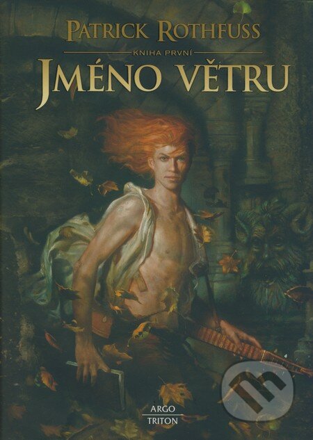 Kniha: Jméno větru (Kniha první) (Patrick Rothfuss). Argo, Triton, 2008 Kniha: Jméno větru (Kniha první) (Patrick Rothfuss). Argo, Triton, 2008