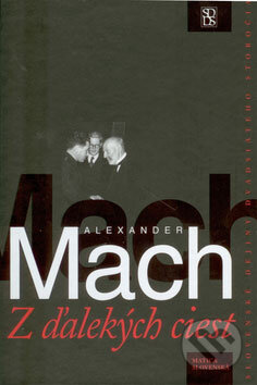 Kniha: Z ďalekých ciest (Alexander Mach). Matica slovenská, 2008 Kniha: Z ďalekých ciest (Alexander Mach). Matica slovenská, 2008