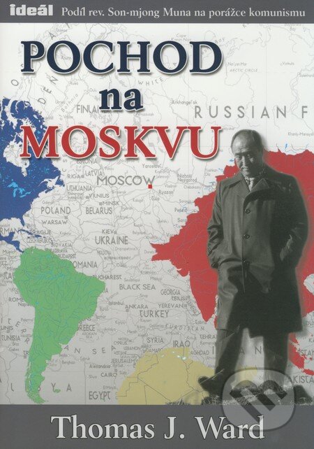 Kniha: Pochod na Moskvu (Thomas J. Ward). Ideál, 2008 Kniha: Pochod na Moskvu (Thomas J. Ward). Ideál, 2008