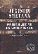 Kniha: Příběh jedné exkomunikace a doprovodné texty (Augustin Smetana). Filosofia, 2008 Kniha: Příběh jedné exkomunikace a doprovodné texty (Augustin Smetana). Filosofia, 2008