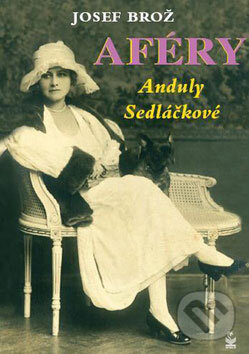 Kniha: Aféry Anduly Sedláčkové (Josef Brož). Petrklíč, 2008 Kniha: Aféry Anduly Sedláčkové (Josef Brož). Petrklíč, 2008