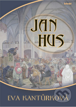 Kniha: Jan Hus (Eva Kantůrková). Ideál, 2008 Kniha: Jan Hus (Eva Kantůrková). Ideál, 2008