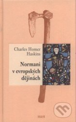 Kniha: Normani v evropských dějinách (Charles Homer Haskins). H&H, 2008 Kniha: Normani v evropských dějinách (Charles Homer Haskins). H&H, 2008