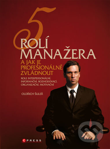 Kniha: 5 rolí manažera (Oldřich Šuleř). CPRESS, 2008 Kniha: 5 rolí manažera (Oldřich Šuleř). CPRESS, 2008