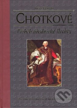 Kniha: Chotkové (Ivo Cerman). Nakladatelství Lidové noviny, 2008 Kniha: Chotkové (Ivo Cerman). Nakladatelství Lidové noviny, 2008