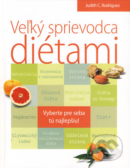 Kniha: Veľký sprievodca diétami (Judith C. Rodriguez). Slovart, 2009 Kniha: Veľký sprievodca diétami (Judith C. Rodriguez). Slovart, 2009
