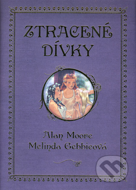 Kniha: Ztracené dívky (Alan Moore a Melinda Gebbieová). Argo, 2009 Kniha: Ztracené dívky (Alan Moore a Melinda Gebbieová). Argo, 2009