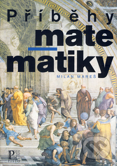 Kniha: Příběhy matematiky (Milan Mareš). Pistorius & Olšanská, 2008 Kniha: Příběhy matematiky (Milan Mareš). Pistorius & Olšanská, 2008
