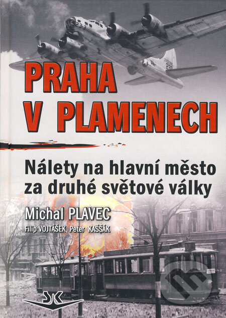 Kniha: Praha v plamenech (Filip Vojtášek, Michal Plavec a Peter Kaššák). Svět křídel, 2008 Kniha: Praha v plamenech (Filip Vojtášek, Michal Plavec a Peter Kaššák). Svět křídel, 2008