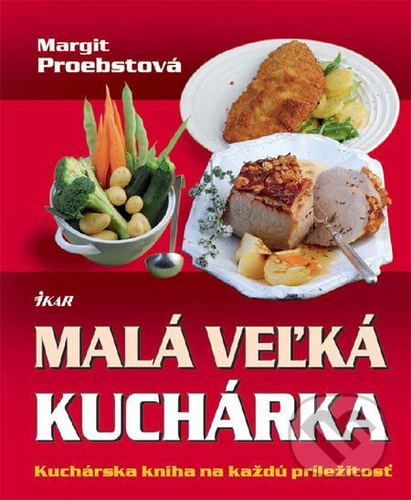 Kniha: Malá veľká kuchárka (Margit Proebstová). Ikar, 2008 Kniha: Malá veľká kuchárka (Margit Proebstová). Ikar, 2008