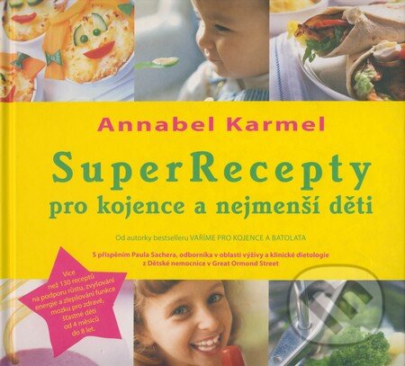 Kniha: Super Recepty pro kojence a nejmenší děti (Annabel Karmelová). ANAG, 2008 Kniha: Super Recepty pro kojence a nejmenší děti (Annabel Karmelová). ANAG, 2008