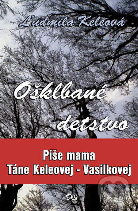 Kniha: Ošklbané detstvo (Ľudmila Keleová). Dali-BB, 2008 Kniha: Ošklbané detstvo (Ľudmila Keleová). Dali-BB, 2008
