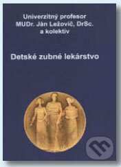 Kniha: Detské zubné lekárstvo (Ján Ležovič). Dali-BB, 2008 Kniha: Detské zubné lekárstvo (Ján Ležovič). Dali-BB, 2008