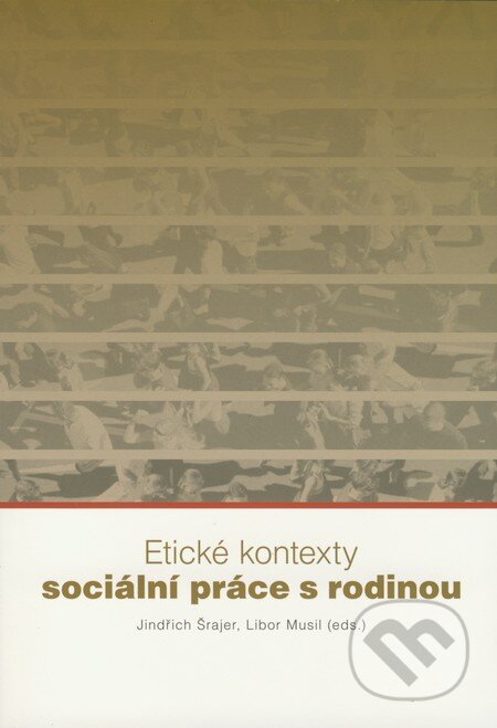 Etické kontexty sociální práce s rodinou - Jindřich Šrajer, Libor Musil, František Šalé - Albert, 2008
