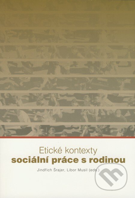 Kniha: Etické kontexty sociální práce s rodinou (Jindřich Šrajer a Libor Musil). František Šalé - Albert, 2008 Kniha: Etické kontexty sociální práce s rodinou (Jindřich Šrajer a Libor Musil). František Šalé - Albert, 2008
