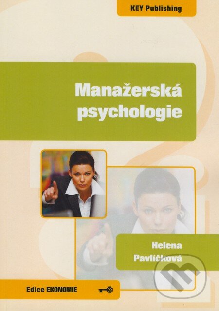 Kniha: Manažerská psychologie (Helena Pavlíčková). Key publishing, 2008 Kniha: Manažerská psychologie (Helena Pavlíčková). Key publishing, 2008