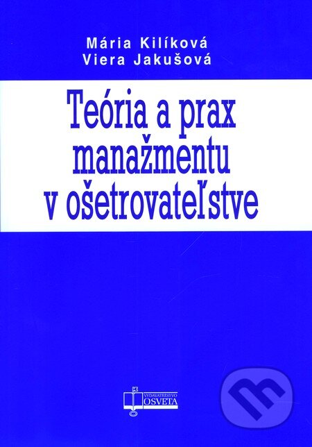 Kniha: Teória a prax manažmentu v ošetrovateľstve (Mária Kilíková a Viera Jakušová). Osveta, 2008 Kniha: Teória a prax manažmentu v ošetrovateľstve (Mária Kilíková a Viera Jakušová). Osveta, 2008