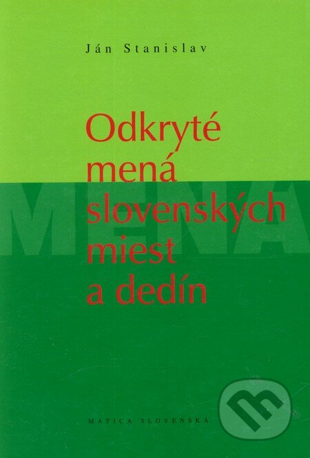 Odkryté mená slovenských miest a dedín - Ján Stanislav, Vydavateľstvo Matice slovenskej, 2008