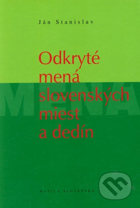 Kniha: Odkryté mená slovenských miest a dedín (Ján Stanislav). Vydavateľstvo Matice slovenskej, 2008 Kniha: Odkryté mená slovenských miest a dedín (Ján Stanislav). Vydavateľstvo Matice slovenskej, 2008
