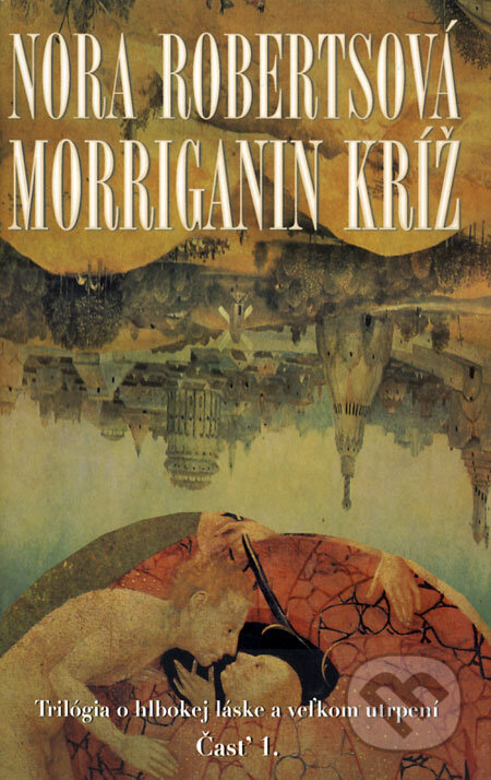 Kniha: Morriganin kríž (Časť 1.) (Nora Roberts). Columbus, 2008 Kniha: Morriganin kríž (Časť 1.) (Nora Roberts). Columbus, 2008