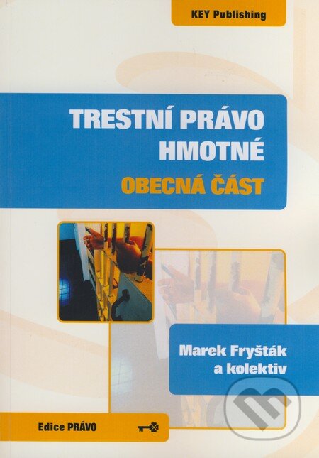 Kniha: Trestní právo hmotné - Obecná část (Marek Fryšták a kolektiv). Key publishing, 2008 Kniha: Trestní právo hmotné - Obecná část (Marek Fryšták a kolektiv). Key publishing, 2008