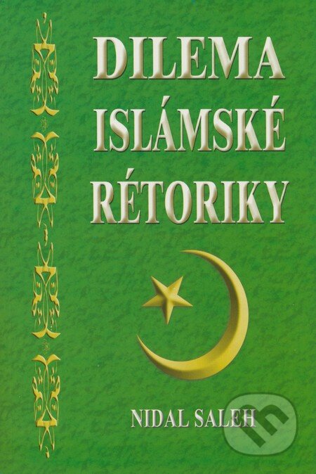 Kniha: Dilema islámské rétoriky (Nidal Saleh). Eko-konzult, 2008 Kniha: Dilema islámské rétoriky (Nidal Saleh). Eko-konzult, 2008