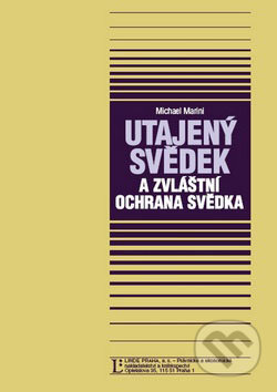 Kniha: Utajený svědek a zvláštní ochrana svědka (Michael Marini). Linde, 2008 Kniha: Utajený svědek a zvláštní ochrana svědka (Michael Marini). Linde, 2008