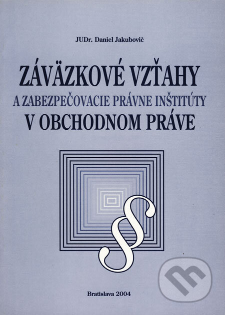 Kniha: Záväzkové vzťahy a zabezpečovacie právne inštitúty v obchodnom práve (Daniel Jakubovič). VEDA, 2004 Kniha: Záväzkové vzťahy a zabezpečovacie právne inštitúty v obchodnom práve (Daniel Jakubovič). VEDA, 2004