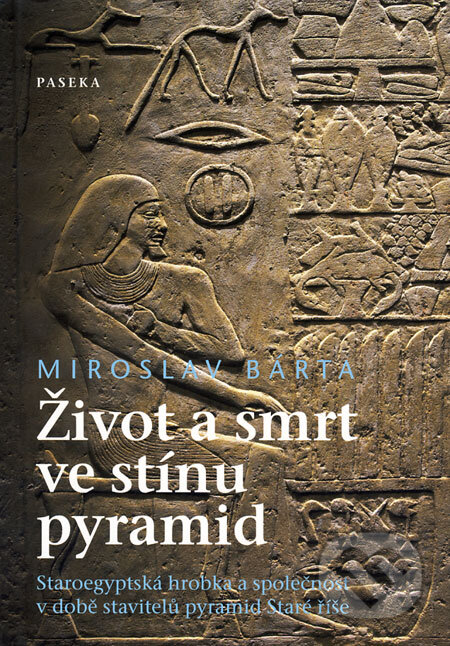 Kniha: Život a smrt ve stínu pyramid (Miroslav Bárta). Paseka, 2008 Kniha: Život a smrt ve stínu pyramid (Miroslav Bárta). Paseka, 2008