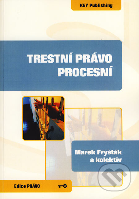 Kniha: Trestní právo procesní (Marek Fryšták a kolektiv). Key publishing, 2008 Kniha: Trestní právo procesní (Marek Fryšták a kolektiv). Key publishing, 2008