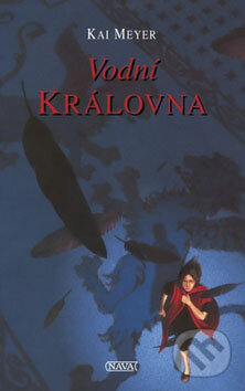 Kniha: Vodní královna (Kai Meyer). Nava, 2008 Kniha: Vodní královna (Kai Meyer). Nava, 2008