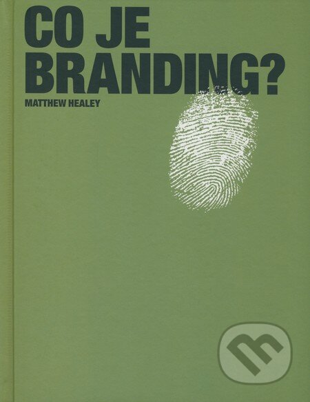 Kniha: Co je branding? (Matthew Healey). Slovart CZ, 2008 Kniha: Co je branding? (Matthew Healey). Slovart CZ, 2008