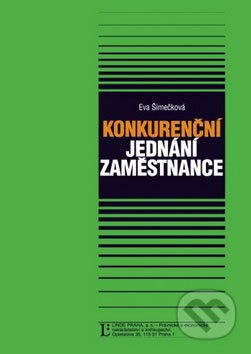 Kniha: Konkurenční jednání zaměstnance (Eva Šimečková). Linde, 2008 Kniha: Konkurenční jednání zaměstnance (Eva Šimečková). Linde, 2008