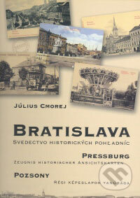 Kniha: Bratislava – svedectvo historických pohľadníc (Július Cmorej). Region Poprad Kniha: Bratislava – svedectvo historických pohľadníc (Július Cmorej). Region Poprad