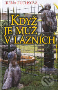 Kniha: Když je muž v lázních (Irena Fuchsová). Region Poprad Kniha: Když je muž v lázních (Irena Fuchsová). Region Poprad