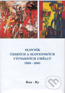 Kniha: Slovník českých a slovenských výtvarných umělců 1950 - 2001 (Kon - Ky) (Výtvarné centrum Chagall). Výtvarné centrum Chagall Kniha: Slovník českých a slovenských výtvarných umělců 1950 - 2001 (Kon - Ky) (Výtvarné centrum Chagall). Výtvarné centrum Chagall