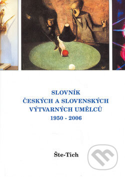 Kniha: Slovník českých a slovenských výtvarných umělců 1950 - 2006 (Šte - Tich) (Výtvarné centrum Chagall). Výtvarné centrum Chagall, 2006 Kniha: Slovník českých a slovenských výtvarných umělců 1950 - 2006 (Šte - Tich) (Výtvarné centrum Chagall). Výtvarné centrum Chagall, 2006