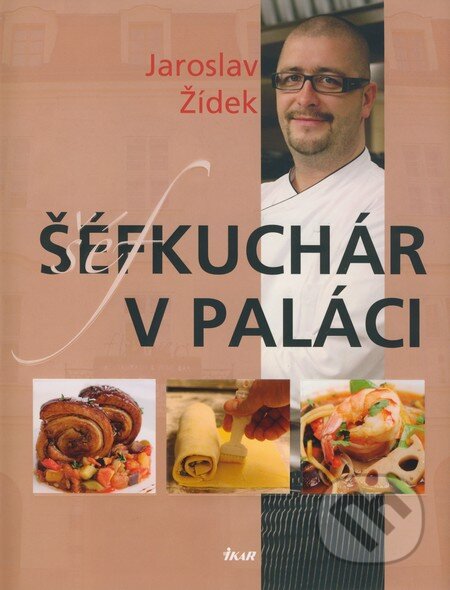 Kniha: Šéfkuchár v paláci (Jaroslav Žídek). Ikar, 2008 Kniha: Šéfkuchár v paláci (Jaroslav Žídek). Ikar, 2008
