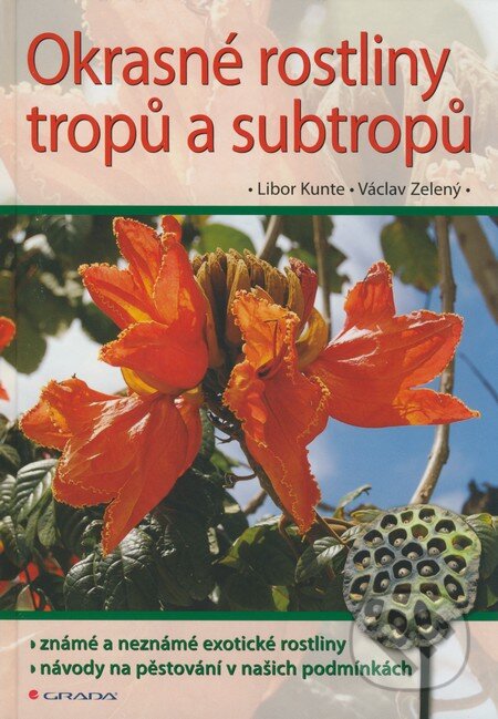 Kniha: Okrasné rostliny tropů a subtropů (Libor Kunte a Václav Zelený). Grada, 2008 Kniha: Okrasné rostliny tropů a subtropů (Libor Kunte a Václav Zelený). Grada, 2008