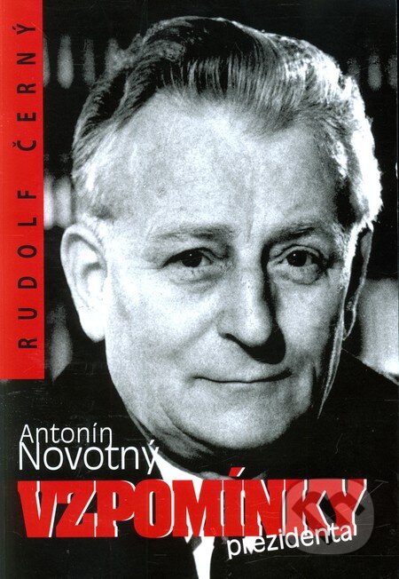 Kniha: Antonín Novotný - Vzpomínky presidenta (Rudolf Černý). Polart, 2008 Kniha: Antonín Novotný - Vzpomínky presidenta (Rudolf Černý). Polart, 2008