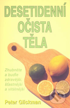 Kniha: Desetidenní očista těla (Peter Glickman). Pragma, 2008 Kniha: Desetidenní očista těla (Peter Glickman). Pragma, 2008