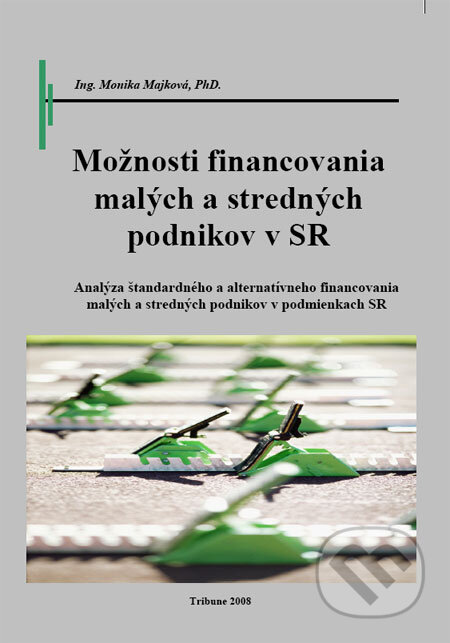 Kniha: Možnosti financovania malých a stredných podnikov v SR (Monika Majková). Tribun, 2008 Kniha: Možnosti financovania malých a stredných podnikov v SR (Monika Majková). Tribun, 2008